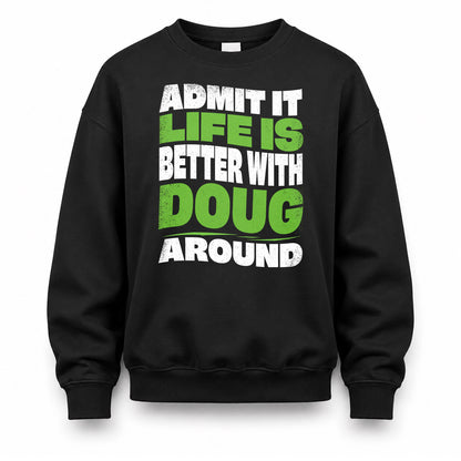 DOUG HP99-K4-189 – Personalized Funny Quote Apparel “Admit It, Life Is Better With NAME Around”