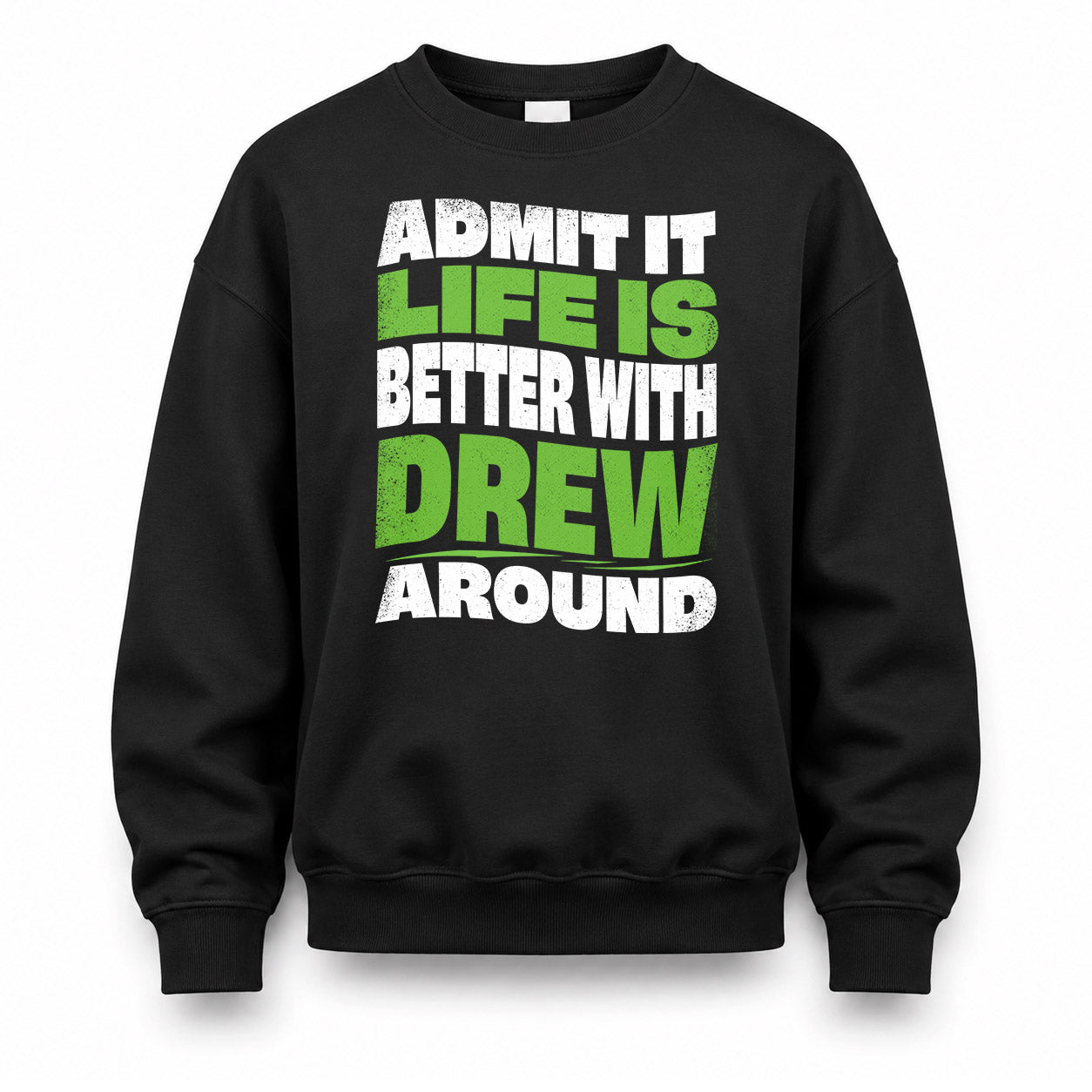 DREW HP99-K4-189 – Personalized Funny Quote Apparel “Admit It, Life Is Better With NAME Around”