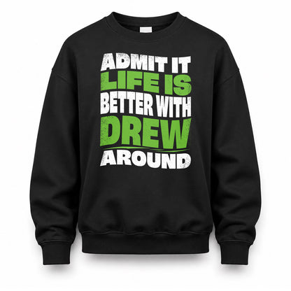 DREW HP99-K4-189 – Personalized Funny Quote Apparel “Admit It, Life Is Better With NAME Around”