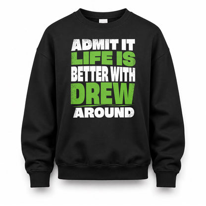 DREW HP68-K4-189 – Personalized Funny Quote Apparel “Admit It, Life Is Better With NAME Around”
