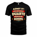 DUARTE  PH88-K2-106–Personalized Funny Quote Apparel “Life Without NAME Would Be Boring”
