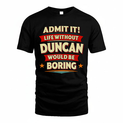DUNCAN PH88-K2-106–Personalized Funny Quote Apparel “Life Without NAME Would Be Boring”