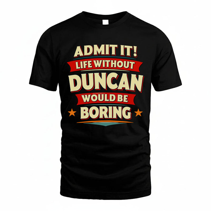 DUNCAN PH88-K2-106–Personalized Funny Quote Apparel “Life Without NAME Would Be Boring”