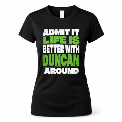 DUNCAN HP68-K4-189 – Personalized Funny Quote Apparel “Admit It, Life Is Better With NAME Around”