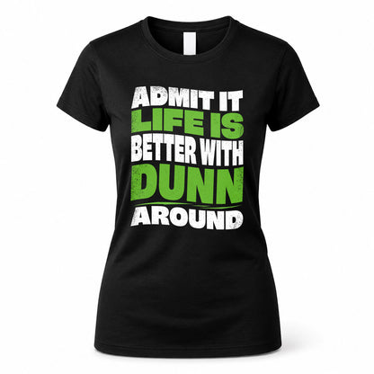 DUNN HP99-K4-189 – Personalized Funny Quote Apparel “Admit It, Life Is Better With NAME Around”