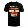 DUSTIN PH88-K2-106–Personalized Funny Quote Apparel “Life Without NAME Would Be Boring”