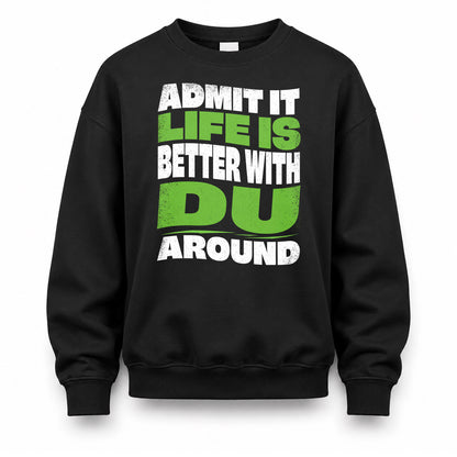 DU HP99-K4-189 – Personalized Funny Quote Apparel “Admit It, Life Is Better With NAME Around”