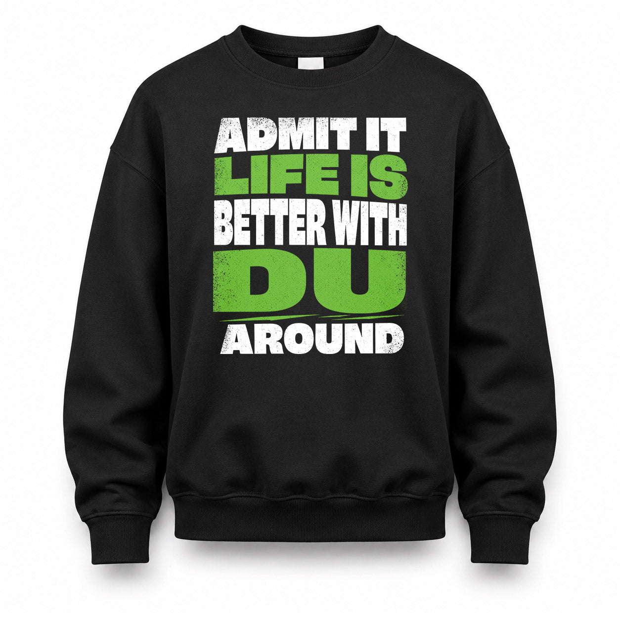 DU HP68-K4-189 – Personalized Funny Quote Apparel “Admit It, Life Is Better With NAME Around”