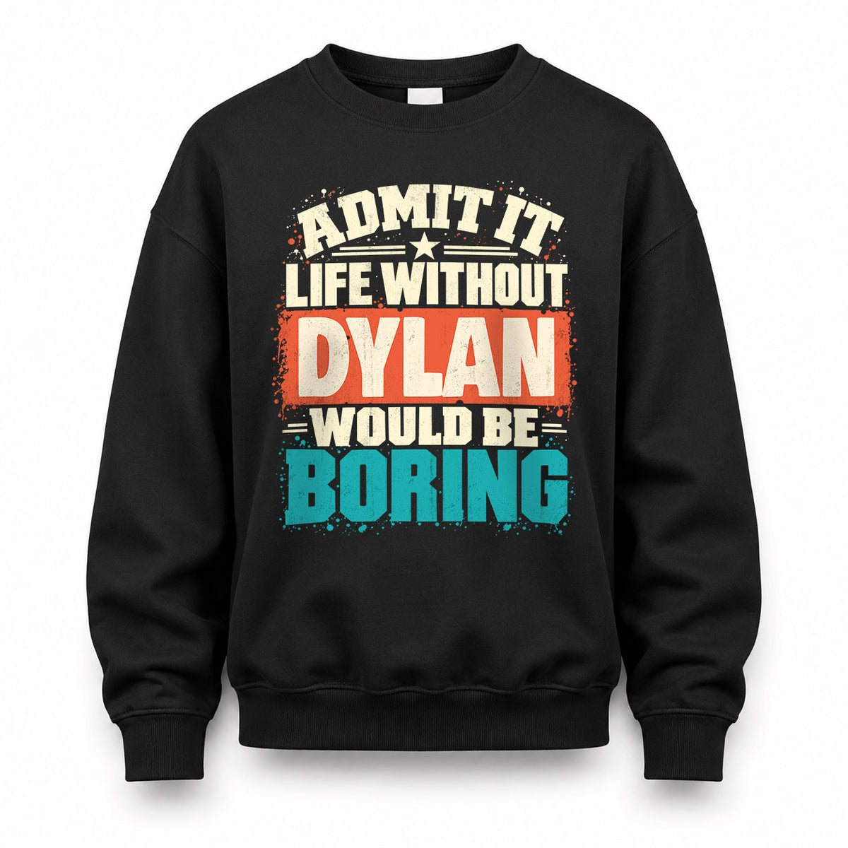DYLAN P02-TH11-226 – Personalized Admit It Life Without [Name] Would Be Boring T-Shirt – Custom Name Funny Gift