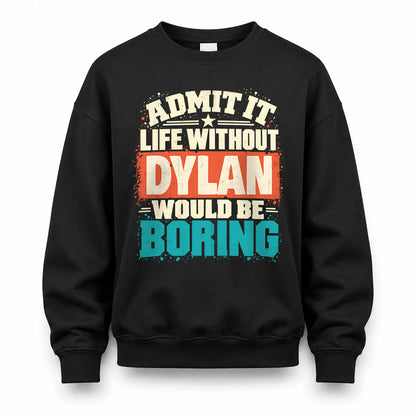 DYLAN P02-TH11-226 – Personalized Admit It Life Without [Name] Would Be Boring T-Shirt – Custom Name Funny Gift