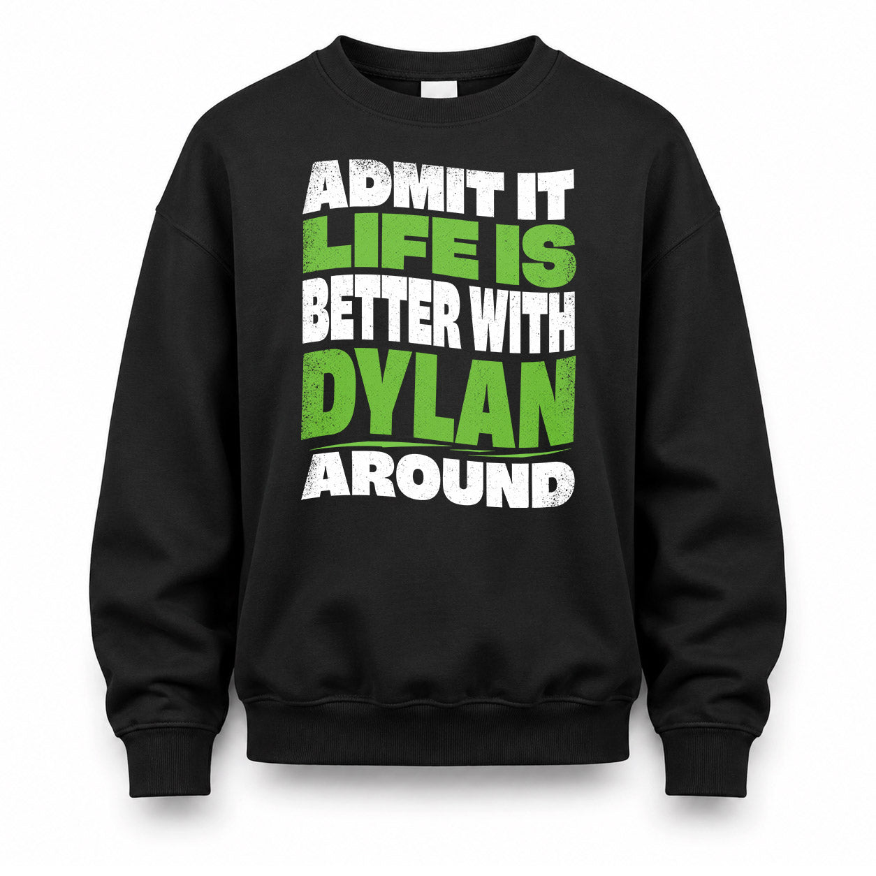 DYLAN HP99-K4-189 – Personalized Funny Quote Apparel “Admit It, Life Is Better With NAME Around”