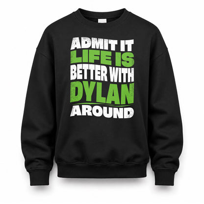 DYLAN HP99-K4-189 – Personalized Funny Quote Apparel “Admit It, Life Is Better With NAME Around”
