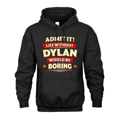 DYLAN PH88-K2-106–Personalized Funny Quote Apparel “Life Without NAME Would Be Boring”