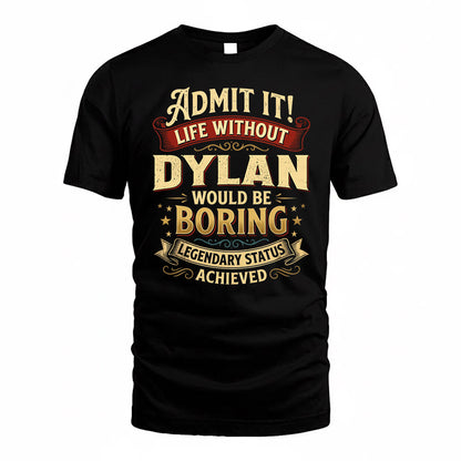 DYLAN TP65-K5-268–Personalized Funny Quote Apparel “Life Without NAME Would Be Boring”