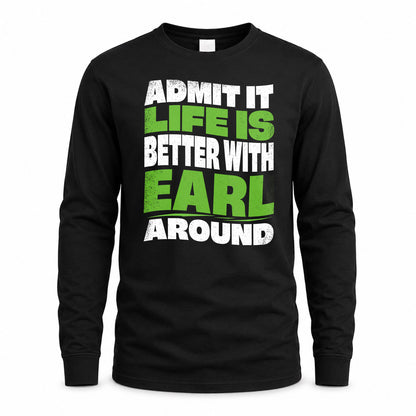 EARL HP99-K4-189 – Personalized Funny Quote Apparel “Admit It, Life Is Better With NAME Around”