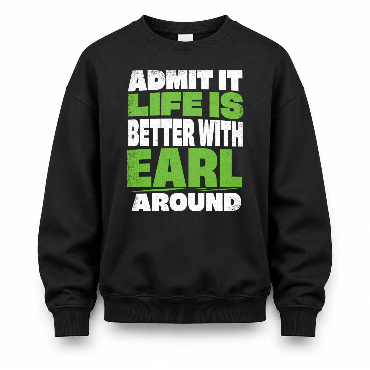 EARL HP68-K4-189 – Personalized Funny Quote Apparel “Admit It, Life Is Better With NAME Around”