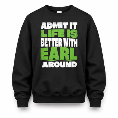 EARL HP68-K4-189 – Personalized Funny Quote Apparel “Admit It, Life Is Better With NAME Around”