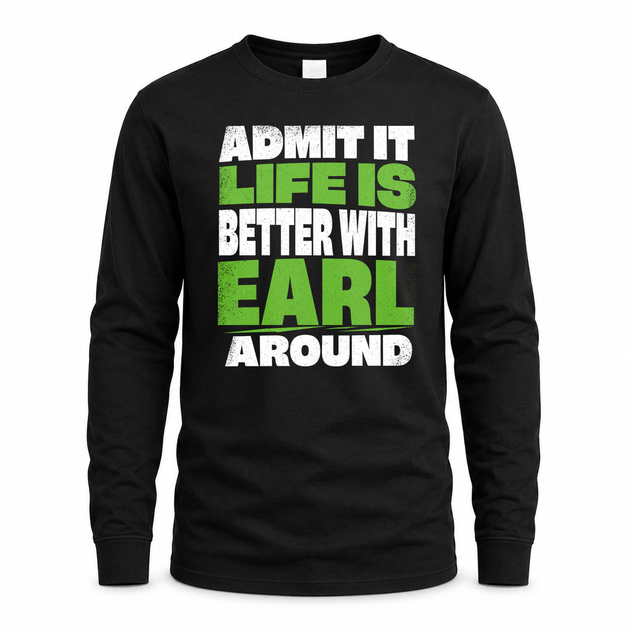 EARL HP68-K4-189 – Personalized Funny Quote Apparel “Admit It, Life Is Better With NAME Around”