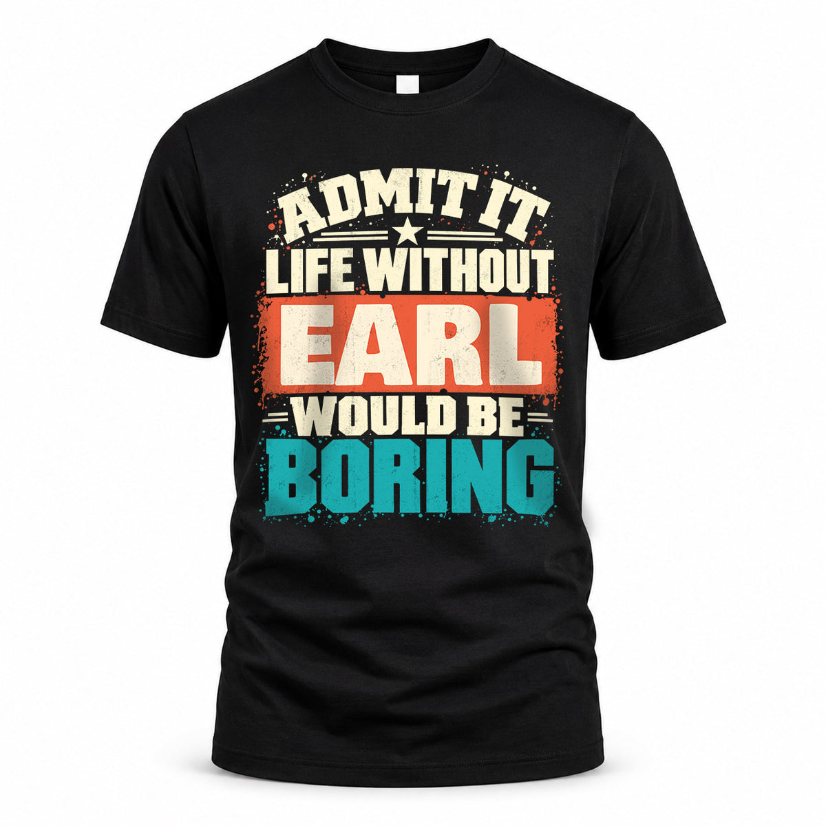 EARL P02-TH11-226 – Personalized Admit It Life Without [Name] Would Be Boring T-Shirt – Custom Name Funny Gift