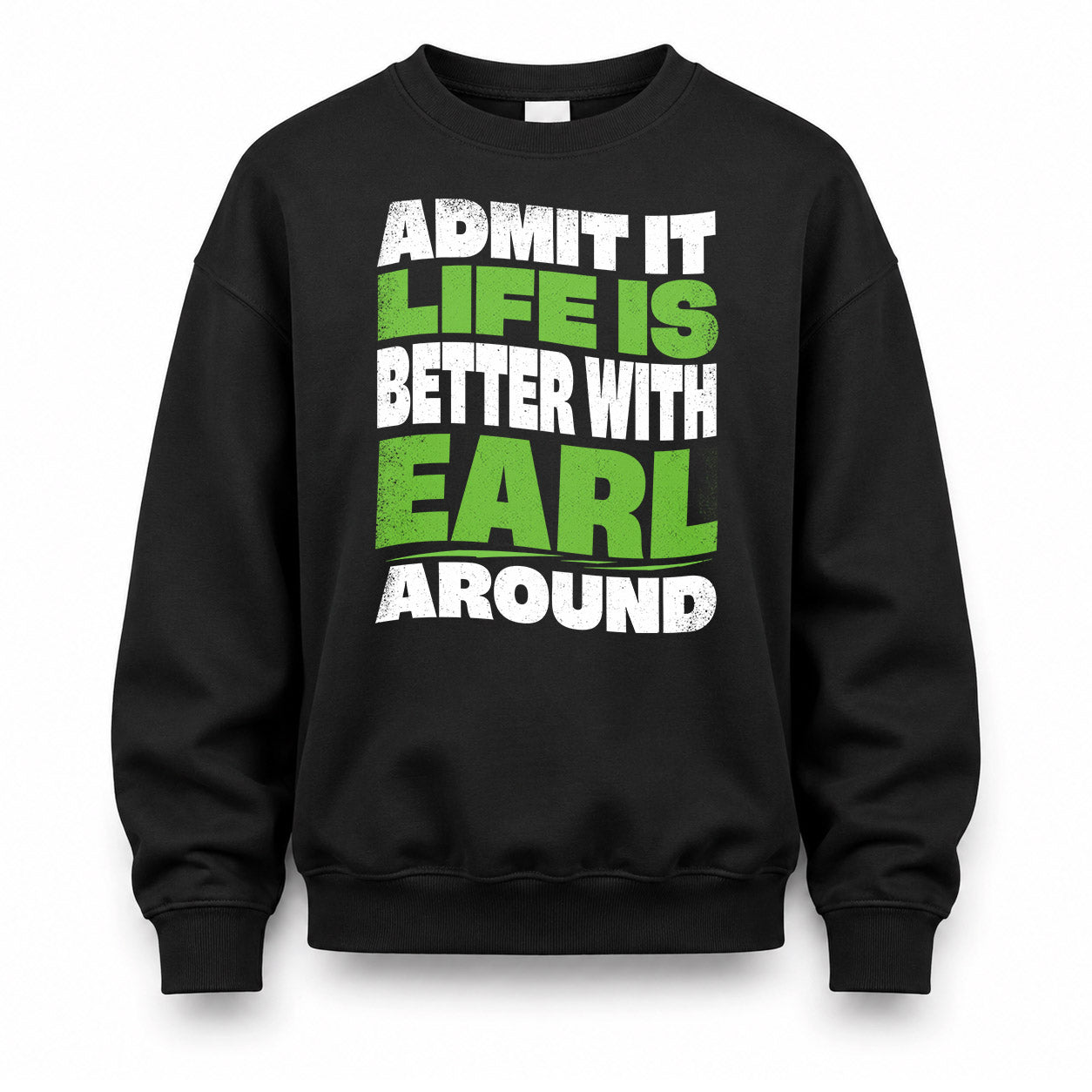 EARL HP99-K4-189 – Personalized Funny Quote Apparel “Admit It, Life Is Better With NAME Around”