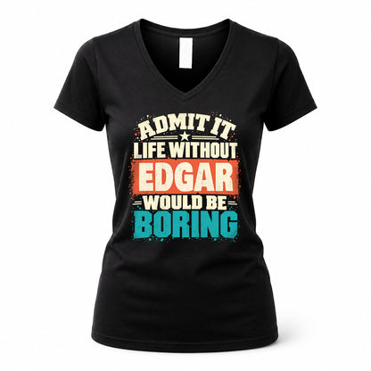 EDGAR P02-TH11-226 – Personalized Admit It Life Without [Name] Would Be Boring T-Shirt – Custom Name Funny Gift