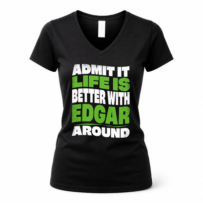 EDGAR HP99-K4-189 – Personalized Funny Quote Apparel “Admit It, Life Is Better With NAME Around”