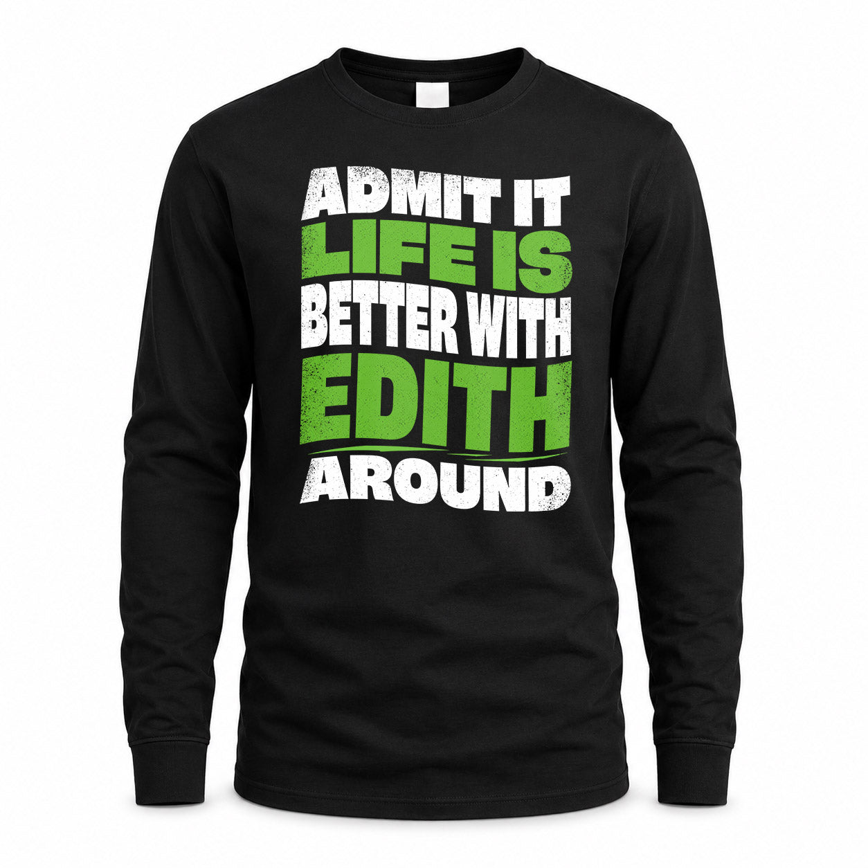 EDITH HP99-K4-189 – Personalized Funny Quote Apparel “Admit It, Life Is Better With NAME Around”