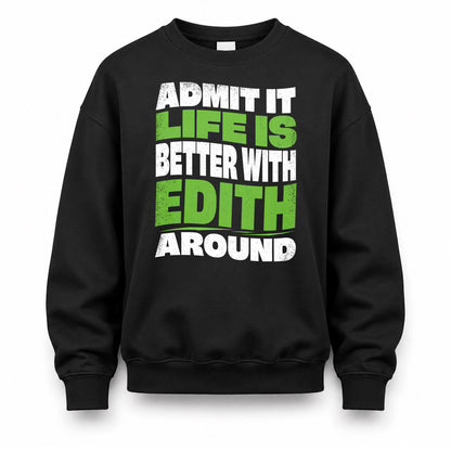 EDITH HP99-K4-189 – Personalized Funny Quote Apparel “Admit It, Life Is Better With NAME Around”