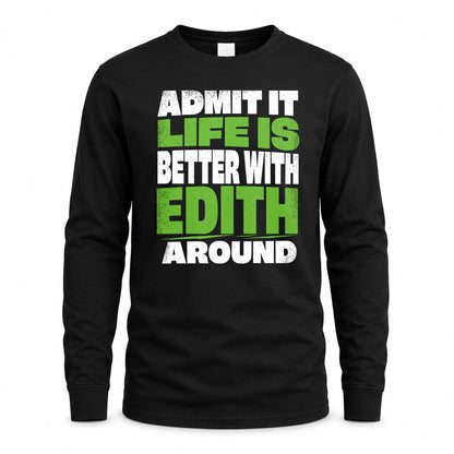 EDITH HP68-K4-189 – Personalized Funny Quote Apparel “Admit It, Life Is Better With NAME Around”