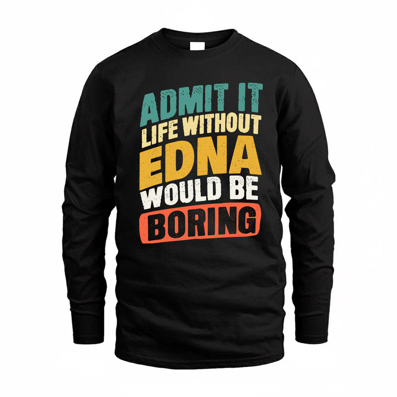 EDNA TP88-K4-229–Personalized Funny Quote Apparel “Life Without NAME Would Be Boring”