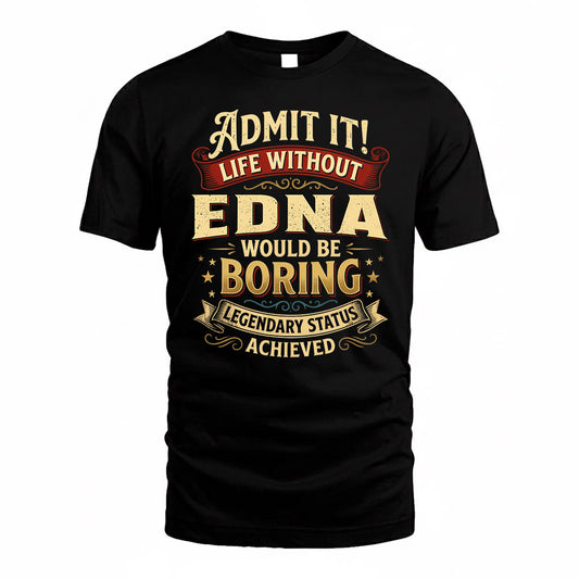 EDNA TP65-K5-268–Personalized Funny Quote Apparel “Life Without NAME Would Be Boring”