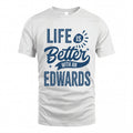 EDWARDS HH88-K2–Personalized Name Quote T-Shirt Life Is Better With Unisex Gift