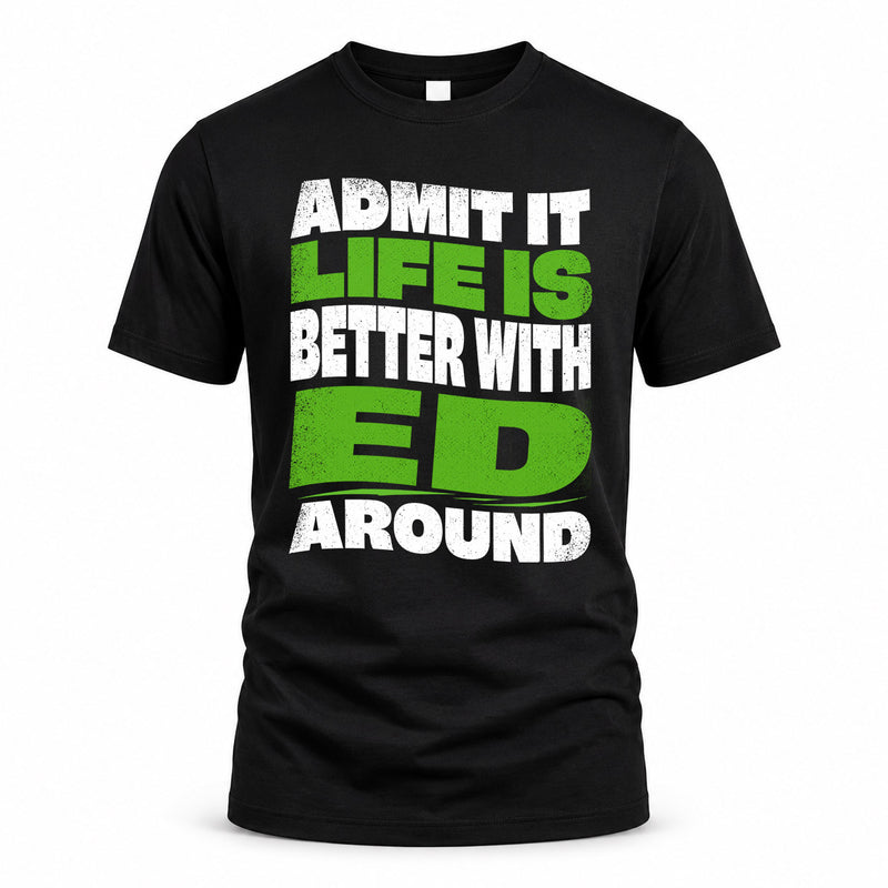 ED HP99-K4-189 – Personalized Funny Quote Apparel “Admit It, Life Is Better With NAME Around”