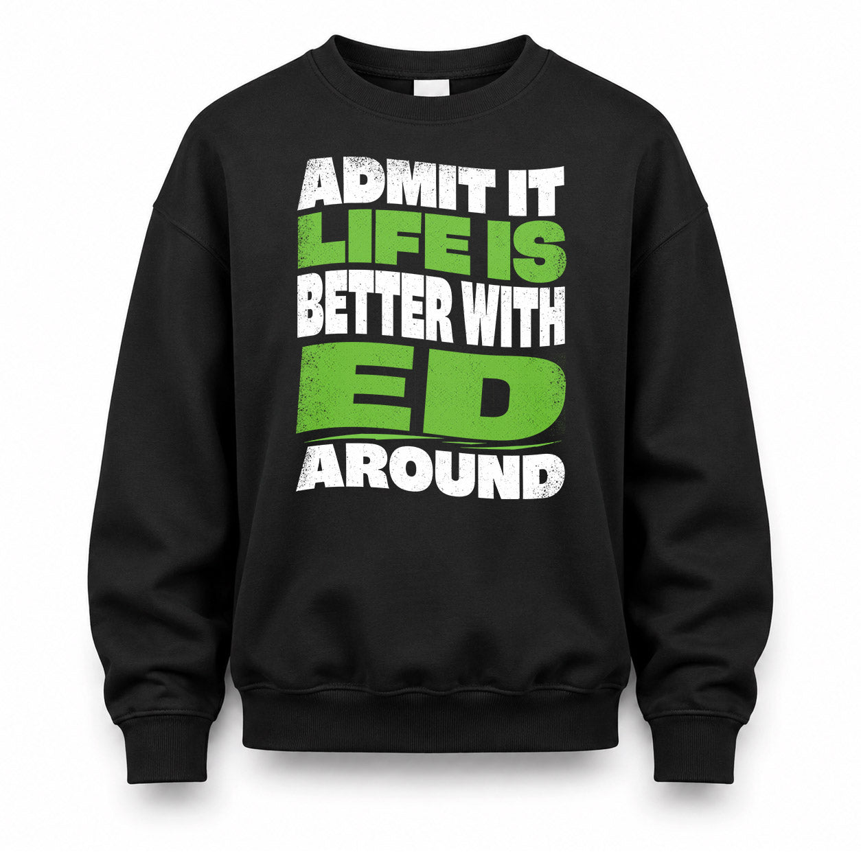 ED HP99-K4-189 – Personalized Funny Quote Apparel “Admit It, Life Is Better With NAME Around”