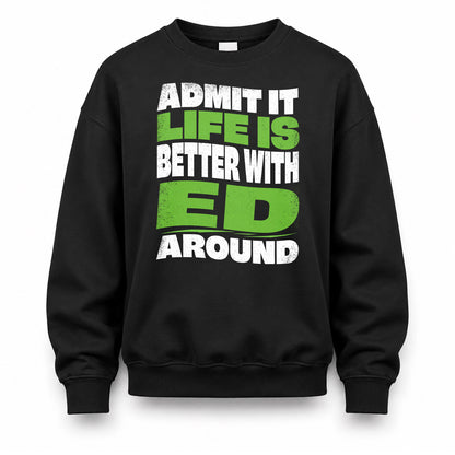 ED HP99-K4-189 – Personalized Funny Quote Apparel “Admit It, Life Is Better With NAME Around”