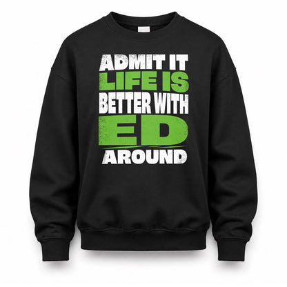 ED HP68-K4-189 – Personalized Funny Quote Apparel “Admit It, Life Is Better With NAME Around”