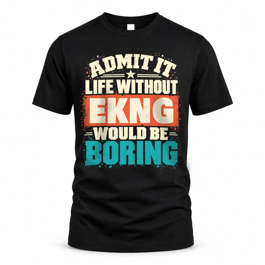 EKNG P02-TH11-226 – Personalized Admit It Life Without [Name] Would Be Boring T-Shirt – Custom Name Funny Gift