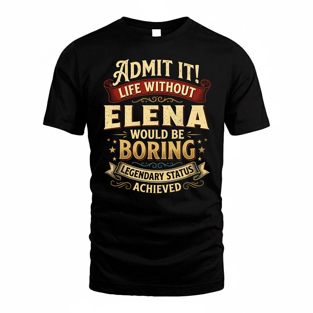 ELENA TP65-K5-268–Personalized Funny Quote Apparel “Life Without NAME Would Be Boring”
