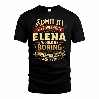 ELENA TP65-K5-268–Personalized Funny Quote Apparel “Life Without NAME Would Be Boring”