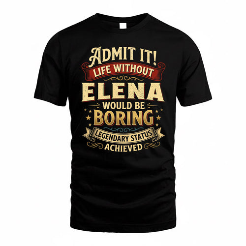 ELENA TP65-K5-268–Personalized Funny Quote Apparel “Life Without NAME Would Be Boring”