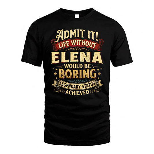 ELENA TP65-K5-268–Personalized Funny Quote Apparel “Life Without NAME Would Be Boring”