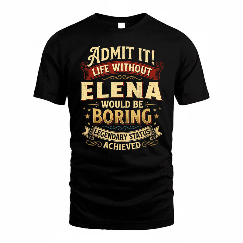 ELENA TP65-K5-268–Personalized Funny Quote Apparel “Life Without NAME Would Be Boring”