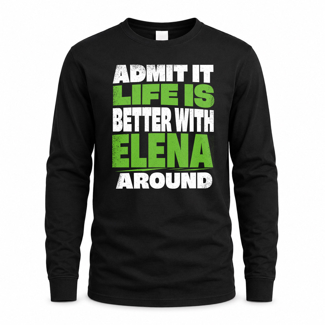 ELENA HP68-K4-189 – Personalized Funny Quote Apparel “Admit It, Life Is Better With NAME Around”