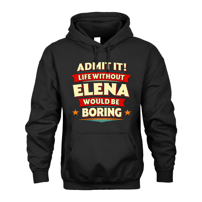 ELENA PH88-K2-106–Personalized Funny Quote Apparel “Life Without NAME Would Be Boring”