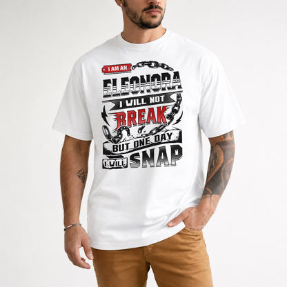 ELEONORA HP28-K4-129 – Personalized Name Quote T-Shirt “I Will Not Break, But One Day I Will Snap”