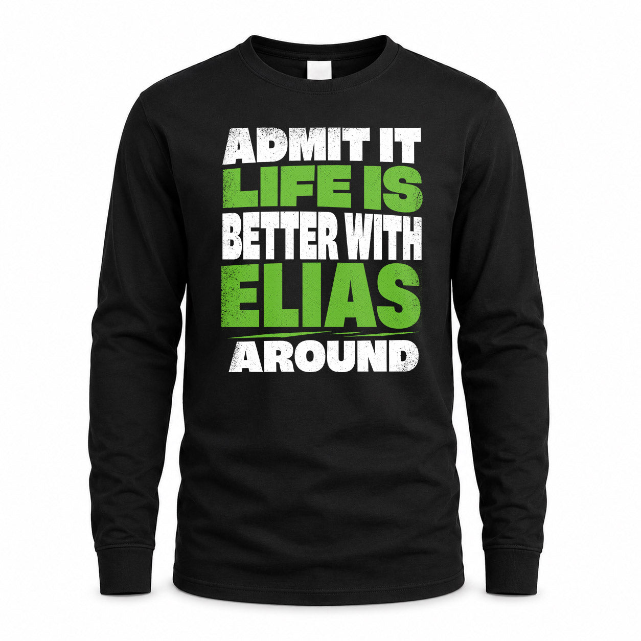 ELIAS HP68-K4-189 – Personalized Funny Quote Apparel “Admit It, Life Is Better With NAME Around”