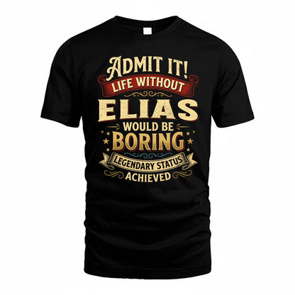 ELIAS TP65-K5-268–Personalized Funny Quote Apparel “Life Without NAME Would Be Boring”