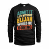 ELIJAH TP88-K4-229–Personalized Funny Quote Apparel “Life Without NAME Would Be Boring”