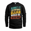 ELIJAH TP88-K4-229–Personalized Funny Quote Apparel “Life Without NAME Would Be Boring”
