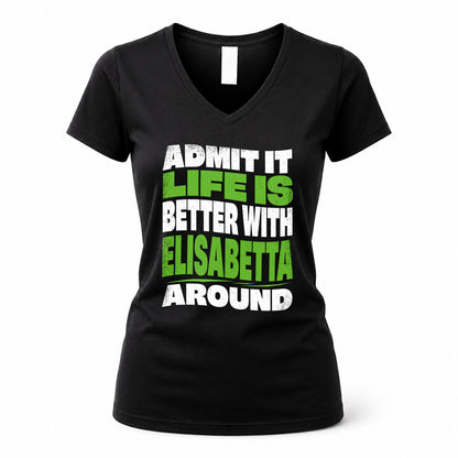 ELISABETTA HP99-K4-189 – Personalized Funny Quote Apparel “Admit It, Life Is Better With NAME Around”